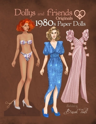 Dollys and Friends Originals 1980s Paper Dolls: Vintage Fashion Dress Up Paper Doll Collection with Iconic Eighties Retro Looks Paperback Independently Published