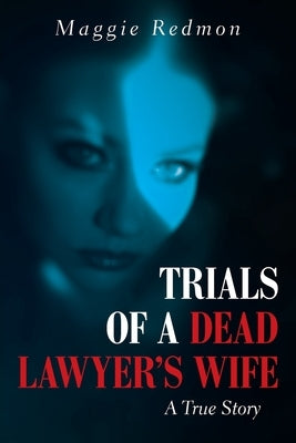Trials of a Dead Lawyer's Wife: A True Story Paperback Xlibris Us