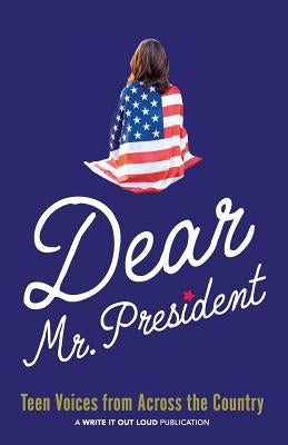 Dear Mr. President: Teen Voices from Across the Country Paperback Ingrid Ricks