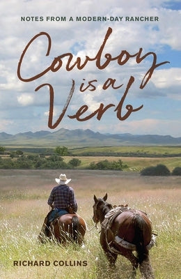 Cowboy Is a Verb: Notes from a Modern-Day Rancher Volume 1 Paperback University of Nevada Press