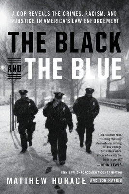 The Black and the Blue: A Cop Reveals the Crimes, Racism, and Injustice in America's Law Enforcement Paperback Legacy Lit