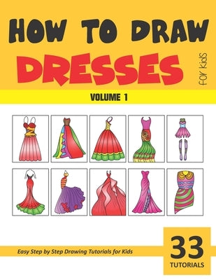 How to Draw Dresses for Kids - Volume 1 Paperback Independently Published