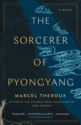 The Sorcerer of Pyongyang by Theroux, Marcel  - CA Corrections Bookstore