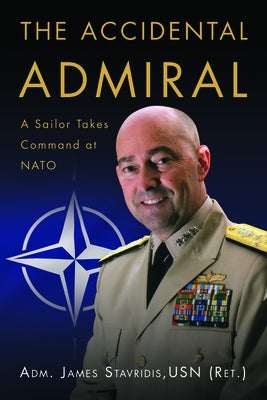 The Accidental Admiral: A Sailor Takes Command at NATO Paperback US Naval Institute Press