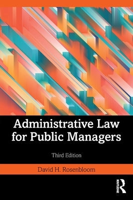 Administrative Law for Public Managers by Rosenbloom, David H.