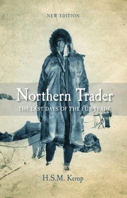 Northern Trader: The Last Days of the Fur Trade Paperback University of Regina Press