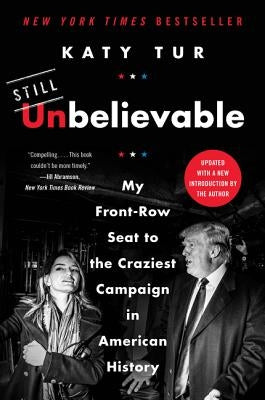 Unbelievable: My Front-Row Seat to the Craziest Campaign in American History Paperback Dey Street Books
