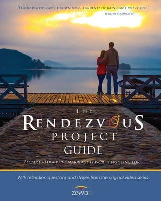 The Rendezvous Project Guide: Because Redemptive Marriage is Worth Fighting For Paperback Zoweh, Inc