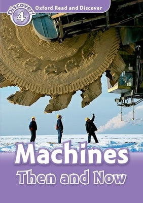Oxford Read and Discover: Level 4: 750-Word Vocabulary Machines Then and Now Paperback Oxford University Press, USA