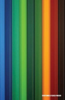 Everything Is Fucked Forever Paperback Createspace Independent Publishing Platform