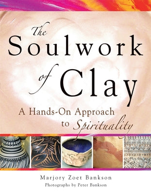 Soulwork of Clay: A Hands-On Approach to Spirituality Paperback Skylight Paths Publishing