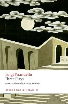 Three Plays: Six Characters in Search of an Author, Henry IV, the Mountain Giants Paperback Oxford University Press, USA