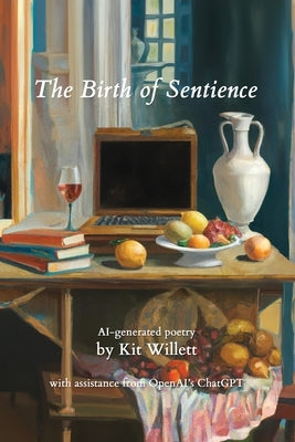 The Birth of Sentience: AI-generated poetry Paperback P&#299;kake Press