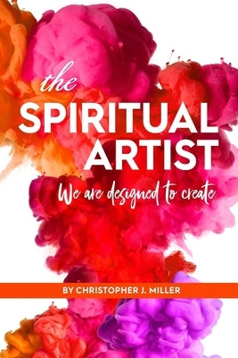 The Spiritual Artist: We are designed to create. Paperback Independently Published
