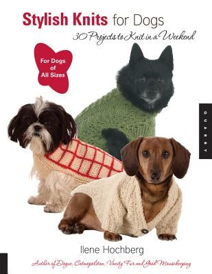 Stylish Knits for Dogs: 30 Projects to Knit in a Weekend Paperback Quarry Books