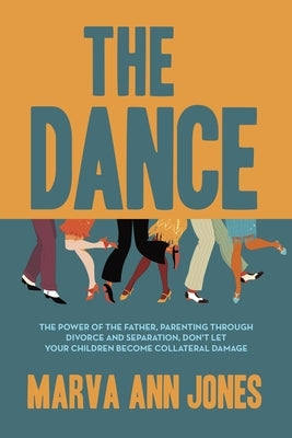 The Dance: The Power of the Father, Parenting Through Divorce and Separation, Don't Let Your Children Become Collateral Damage Paperback Balboa Press