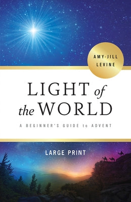 Light of the World: A Beginner's Guide to Advent by Levine, Amy-Jill