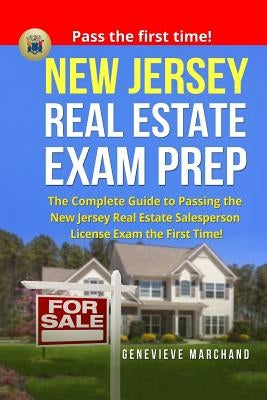 New Jersey Real Estate Exam Prep: The Complete Guide to Passing the New Jersey Real Estate Salesperson License Exam the First Time! by Marchand, Genevieve