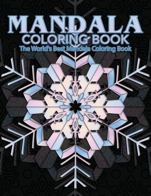 Mandala Coloring Book The World's Best Mandala Coloring Book: Adult Coloring Book Stress Relieving Mandalas Designs Patterns & So Much More Mandala .. Paperback Independently Published