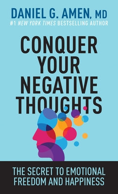 Conquer Your Negative Thoughts: The Secret to Emotional Freedom and Happiness by Amen MD Daniel G. - CA Corrections Bookstore