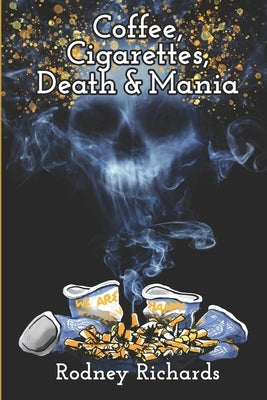 Coffee, Cigarettes, Death & Mania: Existence lives between extremes Paperback Ablia Media LLC