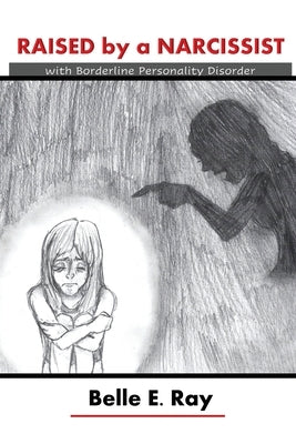 Raised by a Narcissist: With Borderline Personality Disorder Paperback Dorrance Publishing Co.