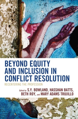 Beyond Equity and Inclusion in Conflict Resolution: Recentering the Profession Paperback Rowman & Littlefield Publishers