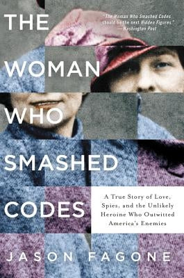 The Woman Who Smashed Codes: A True Story of Love, Spies, and the Unlikely Heroine Who Outwitted America's Enemies Paperback Dey Street Books