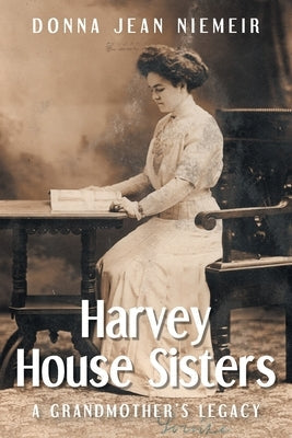 Harvey House Sisters: A Grandmother's Legacy Christian Faith Publishing, Inc.