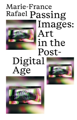 Passing Images: Art in the Post-Digital Age Paperback Floating Opera Press