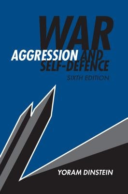 War, Aggression and Self-Defence by Dinstein, Yoram