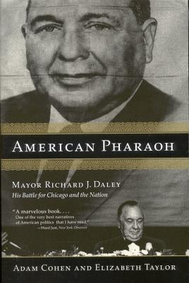 American Pharaoh: Mayor Richard J. Daley: His Battle for Chicago and the Nation Paperback Back Bay Books