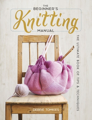 The Beginner's Knitting Manual: The Ultimate Book of Tips and Techniques Paperback Dover Publications