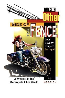 The Other Side of the Fence: Love, Loyalty, Respect, Betrayal: A Woman in the Motorcycle Club World Paperback Outskirts Press