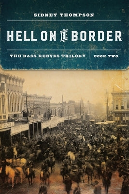 Hell on the Border: The Bass Reeves Trilogy, Book Two Bison Books