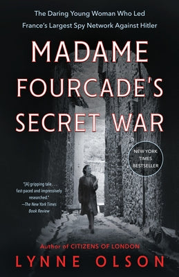 Madame Fourcade's Secret War: The Daring Young Woman Who Led France's Largest Spy Network Against Hitler Paperback Random House Trade