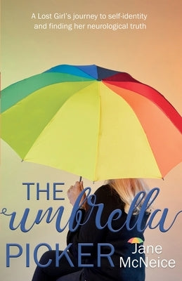 The Umbrella Picker: A Lost Girl's journey to self-identity and finding her neurological truth Paperback Mind Matters Training Ltd