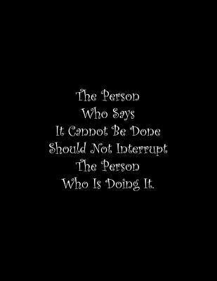 The Person Who Says It Cannot Be Done Should Not Interrupt The Person Who Is Doing It: Line Notebook Handwriting Practice Paper Workbook Paperback Independently Published
