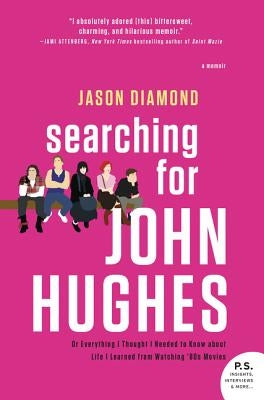 Searching for John Hughes: Or Everything I Thought I Needed to Know about Life I Learned from Watching '80s Movies Paperback William Morrow & Company