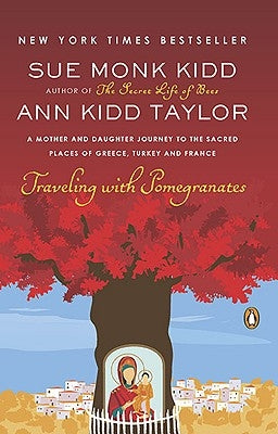 Traveling with Pomegranates: A Mother and Daughter Journey to the Sacred Places of Greece, Turkey, and France Paperback Penguin Books