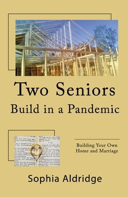 Two Seniors Build in a Pandemic: Building Your Own Home and Marriage Paperback Trilogy Christian Publishing