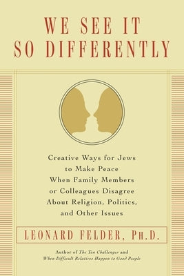 We See It So Differently: Creative Ways for Jews to Make Peace When Family Members or Colleagues Disagree About Religion, Politics, and Other Is Paperback Palmetto Publishing Group