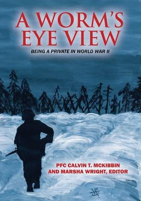 A Worm's Eye View: Being A Private in World War II Paperback Outskirts Press