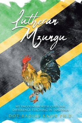 Lutheran Mzungu: My Encounter with Cultural Difference Teaching in Tanzania Paperback Christian Faith