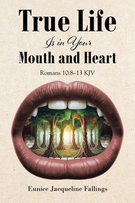 True Life Is in Your Mouth and Heart Paperback Christian Faith Publishing