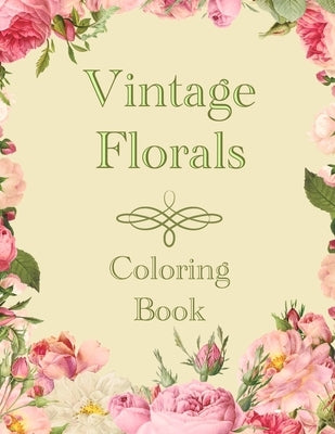 Vintage Florals Coloring Book: Grayscale Botanical Flowers and Nature Pictures For Adults Paperback Independently Published