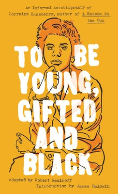 To Be Young, Gifted and Black by Hansberry, Lorraine