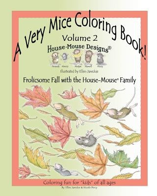 A Very Mice Coloring Book - Vol. 2: Frolicsome Fall with the House-Mouse(R) Family: A Very Mice Coloring Book - Vol. 2: Frolicsome Fall with the House Paperback Createspace Independent Publishing Platform