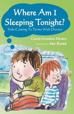 Where Am I Sleeping Tonight?: Kids Coming To Terms With Divorce by Ekster, Carol G.