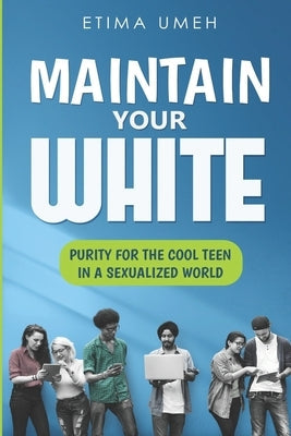 Maintain Your White: Purity For The Cool Teen In A Sexualized World Paperback Nigeria